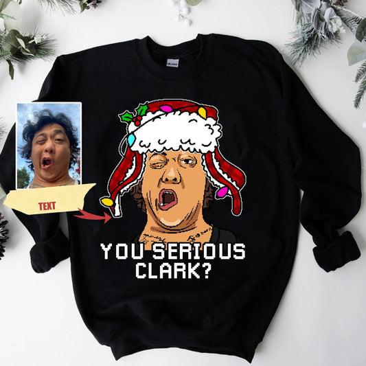 You Serious Clark Personalized Photo Pixel Christmas Shirt, Custom Christmas Sweatshirs